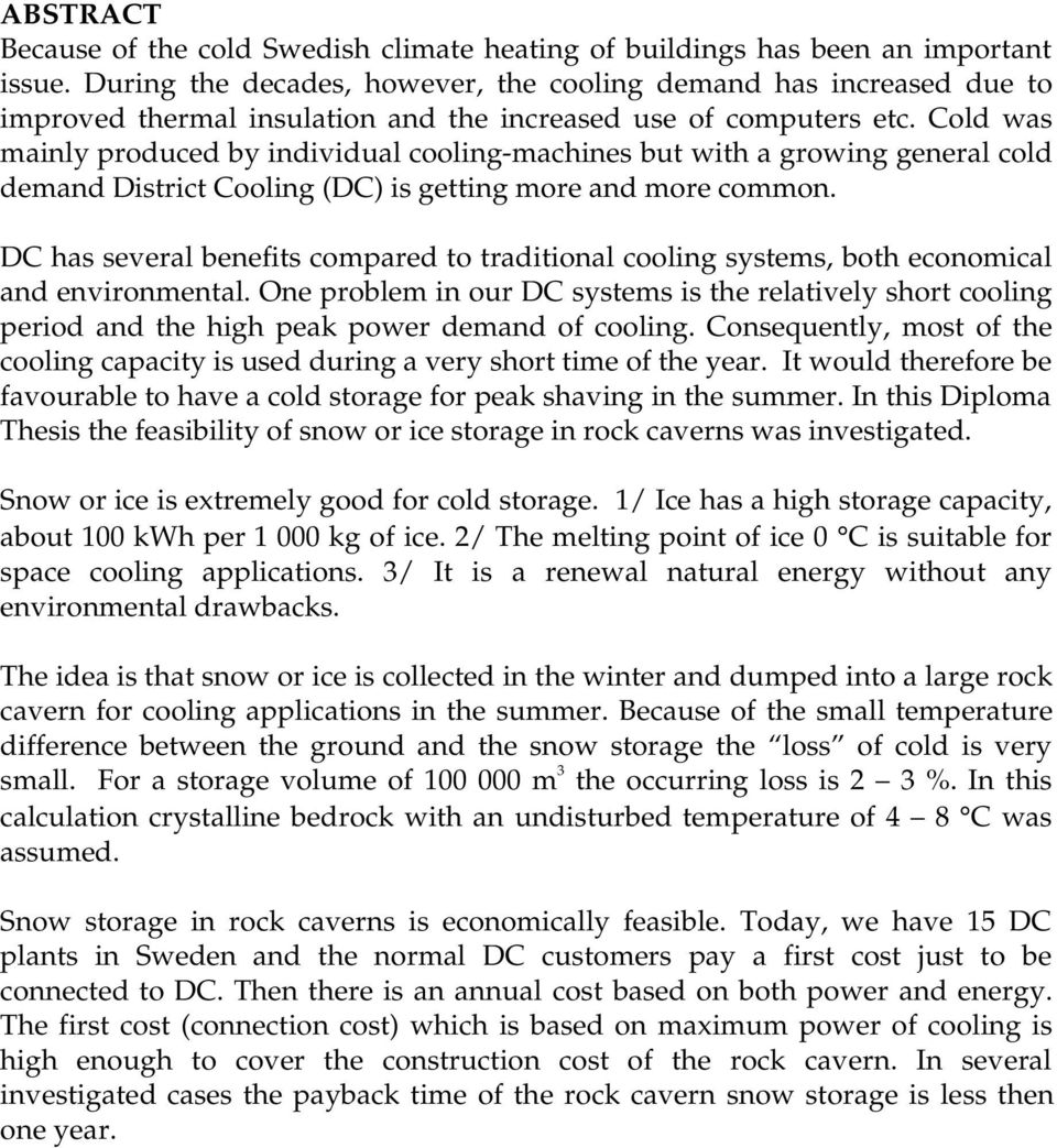 Cold was mainly produced by individual cooling-machines but with a growing general cold demand District Cooling (DC) is getting more and more common.