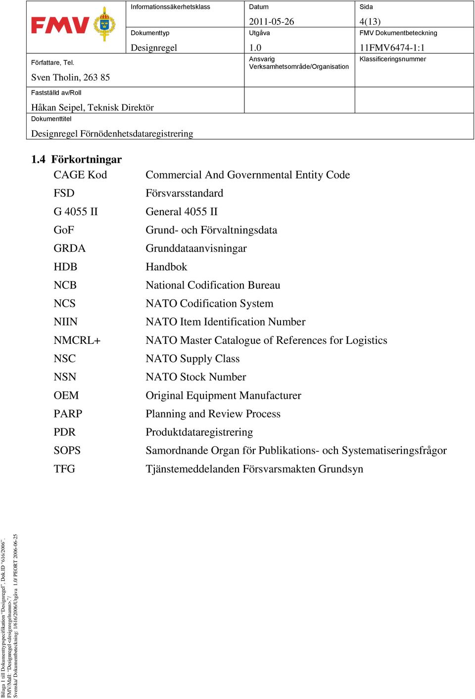 General 4055 II Grund- och Förvaltningsdata Grunddataanvisningar Handbok National Codification Bureau NATO Codification System NATO Item Identification Number NATO