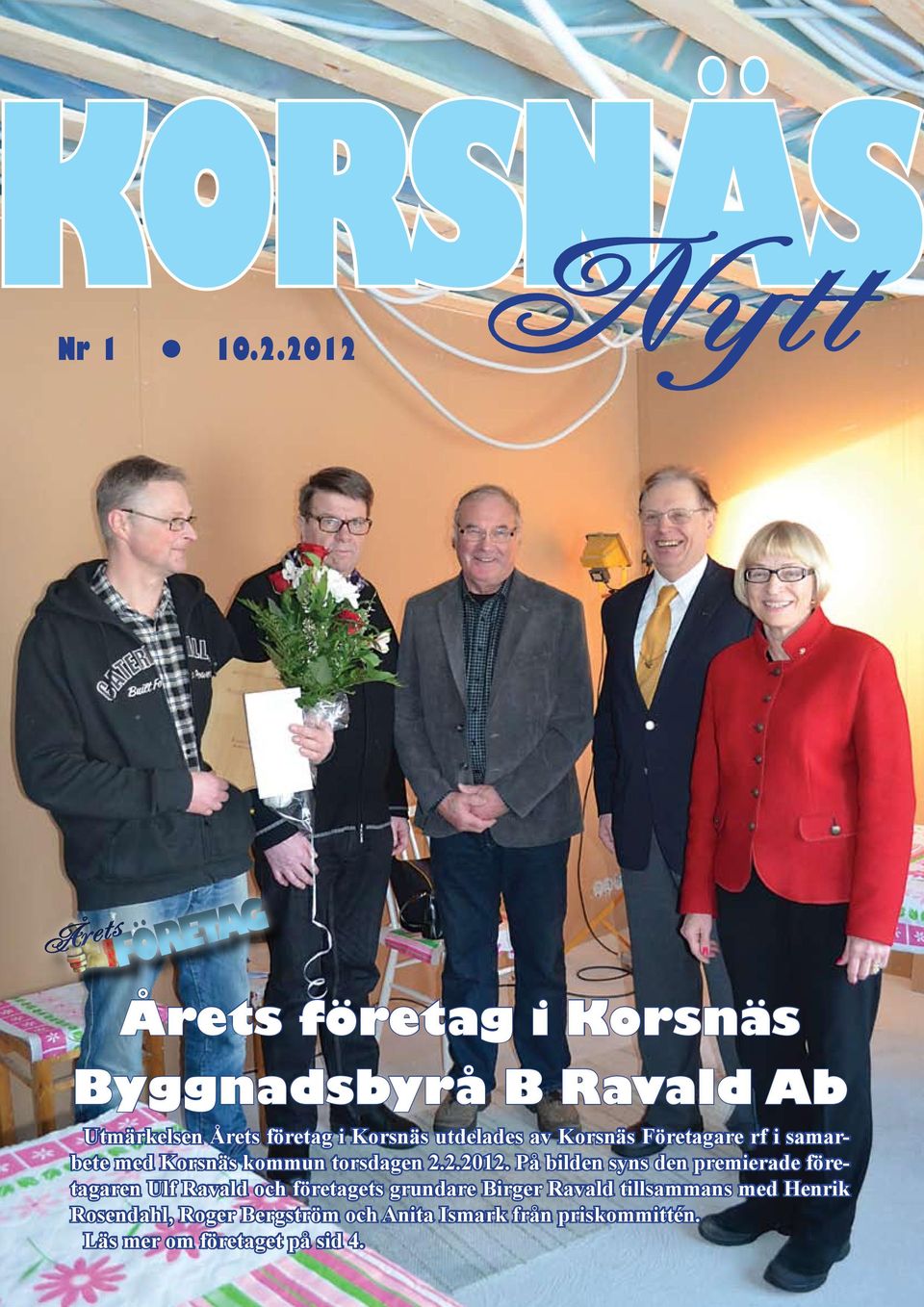 utdelades av Korsnäs Företagare rf i samarbete med Korsnäs kommun torsdagen 2.2.2012.