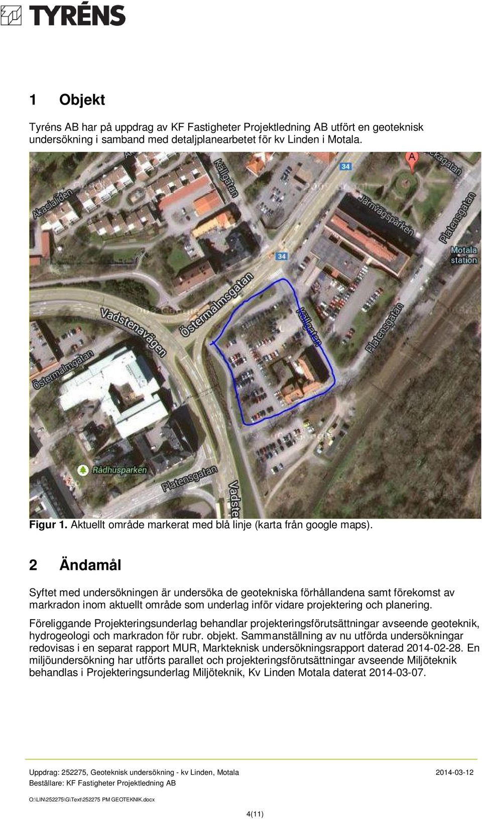 2 Ändamål Syftet med undersökningen är undersöka de geotekniska förhållandena samt förekomst av markradon inom aktuellt område som underlag inför vidare projektering och planering.