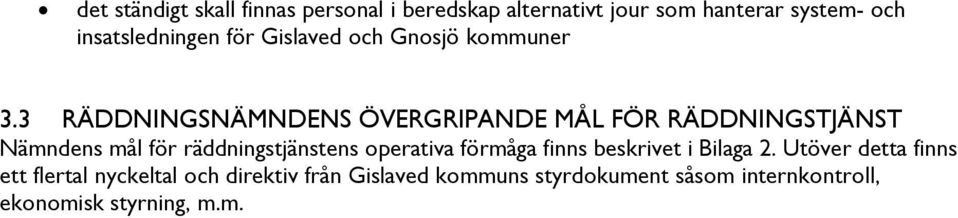 3 RÄDDNINGSNÄMNDENS ÖVERGRIPANDE MÅL FÖR RÄDDNINGSTJÄNST Nämndens mål för räddningstjänstens operativa