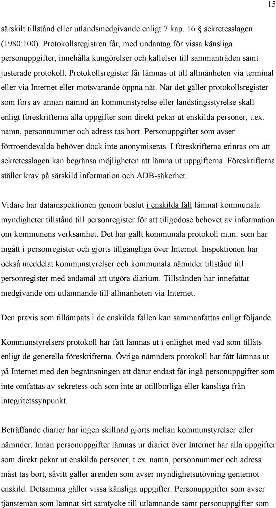 Protokollsregister får lämnas ut till allmänheten via terminal eller via Internet eller motsvarande öppna nät.