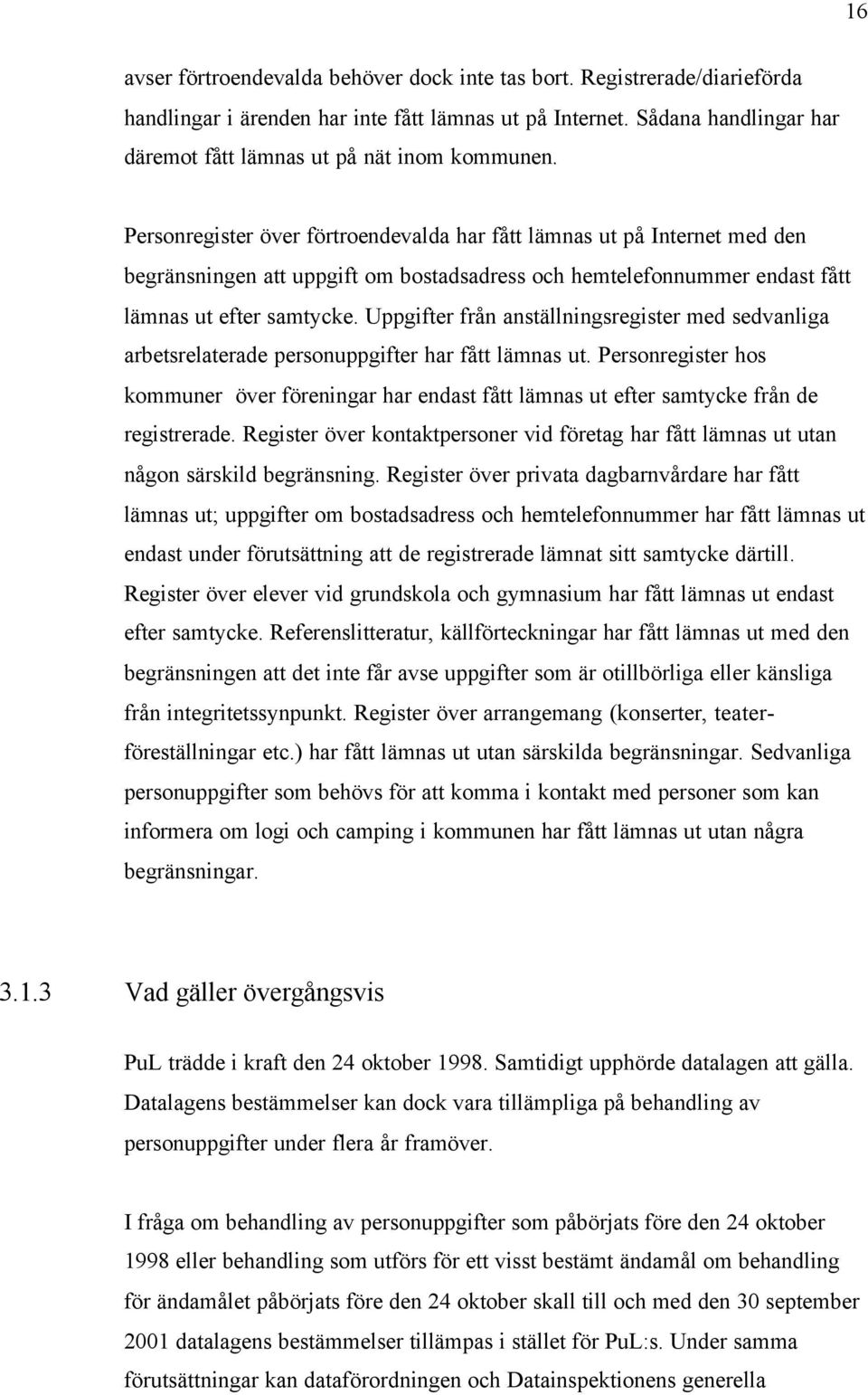 Personregister över förtroendevalda har fått lämnas ut på Internet med den begränsningen att uppgift om bostadsadress och hemtelefonnummer endast fått lämnas ut efter samtycke.