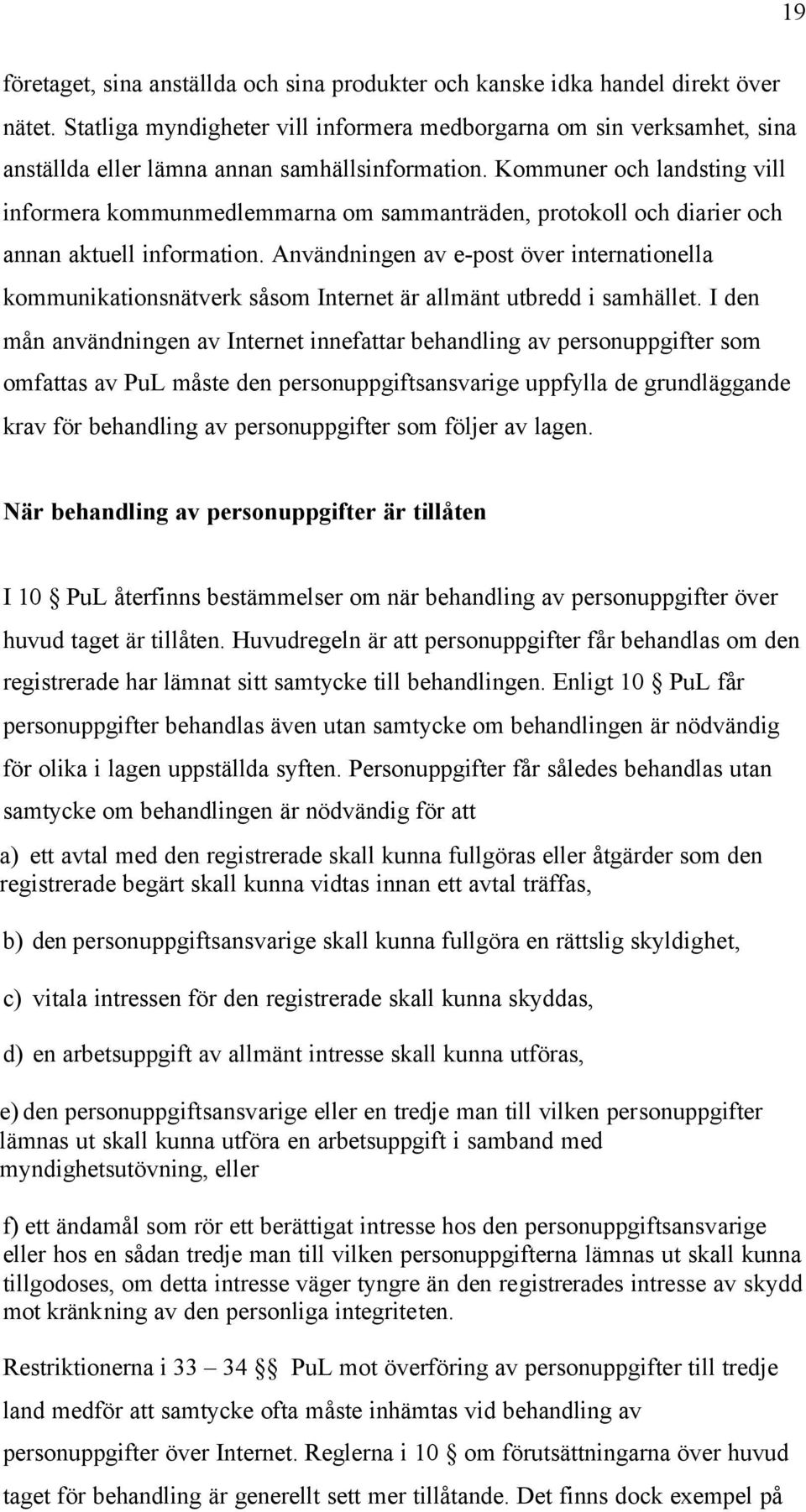 Kommuner och landsting vill informera kommunmedlemmarna om sammanträden, protokoll och diarier och annan aktuell information.