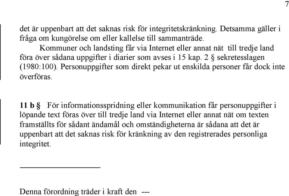 Personuppgifter som direkt pekar ut enskilda personer får dock inte överföras.