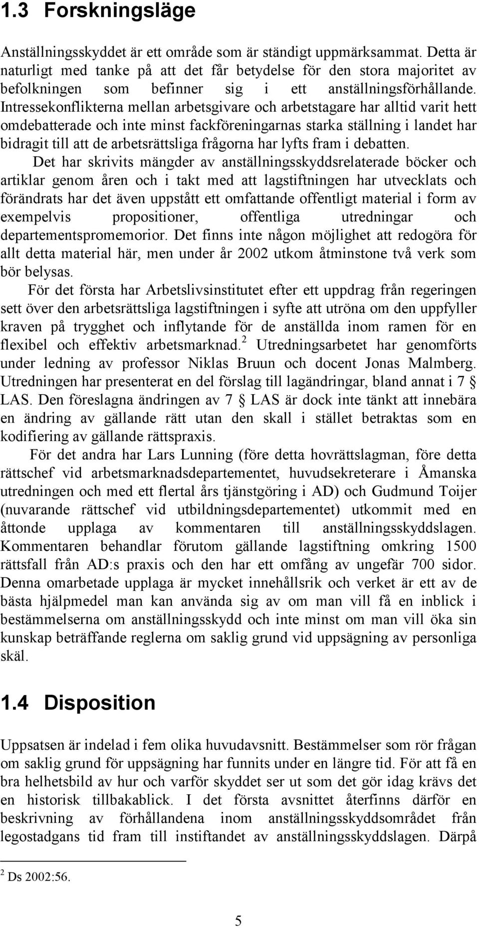 Intressekonflikterna mellan arbetsgivare och arbetstagare har alltid varit hett omdebatterade och inte minst fackföreningarnas starka ställning i landet har bidragit till att de arbetsrättsliga