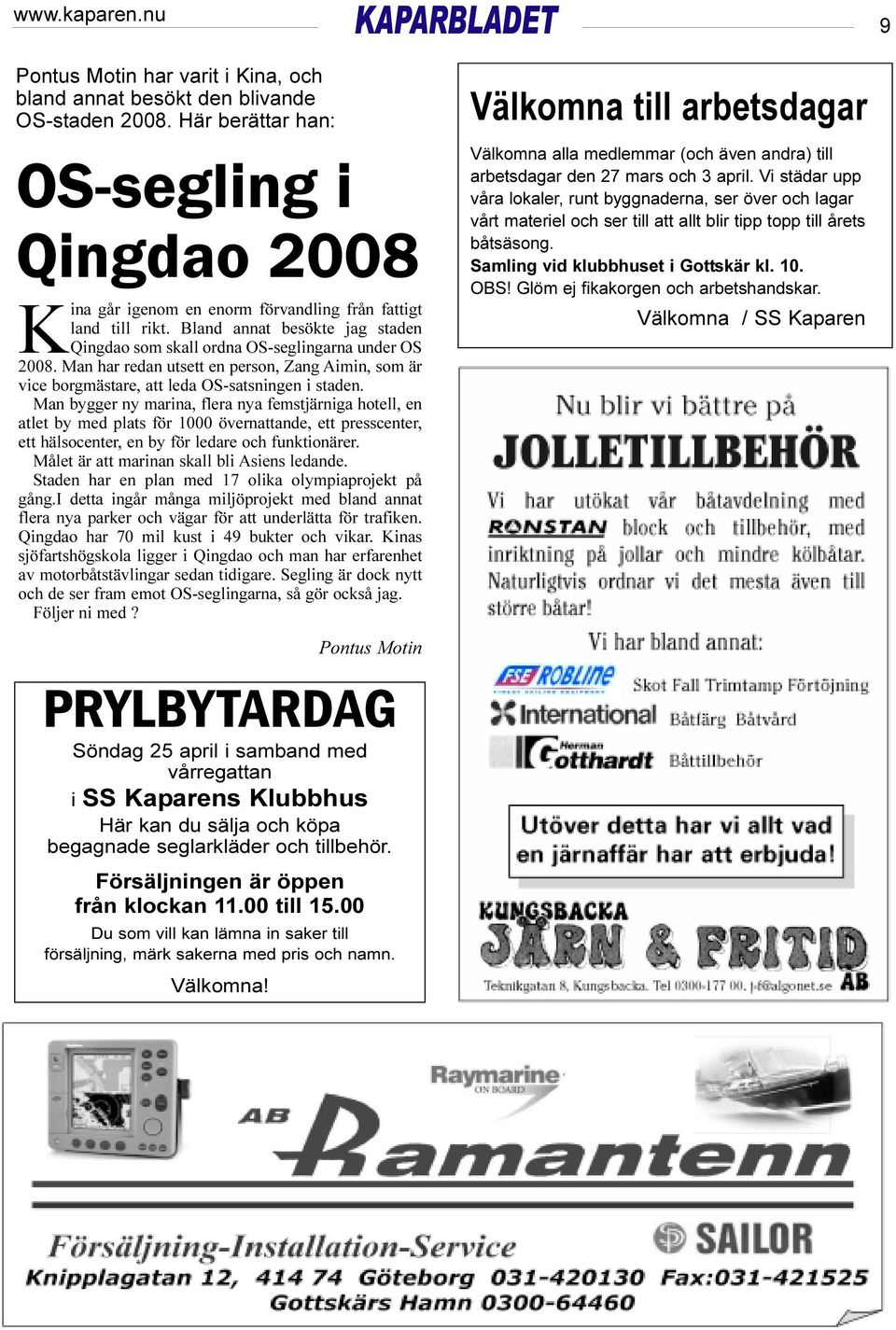 Bland annat besökte jag staden Qingdao som skall ordna OS-seglingarna under OS 2008. Man har redan utsett en person, Zang Aimin, som är vice borgmästare, att leda OS-satsningen i staden.