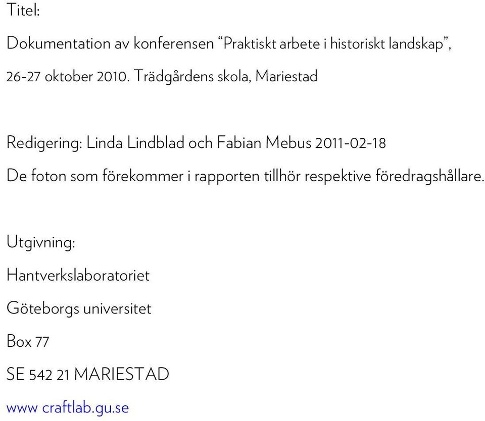 Trädgårdens skola, Mariestad Redigering: Linda Lindblad och Fabian Mebus 2011-02-18 De