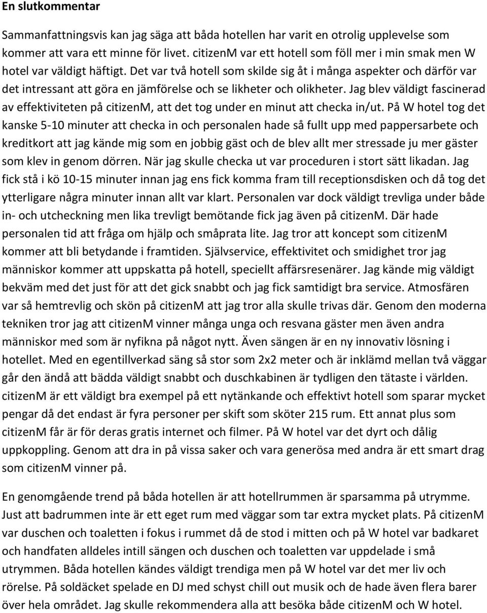 Det var två hotell som skilde sig åt i många aspekter och därför var det intressant att göra en jämförelse och se likheter och olikheter.