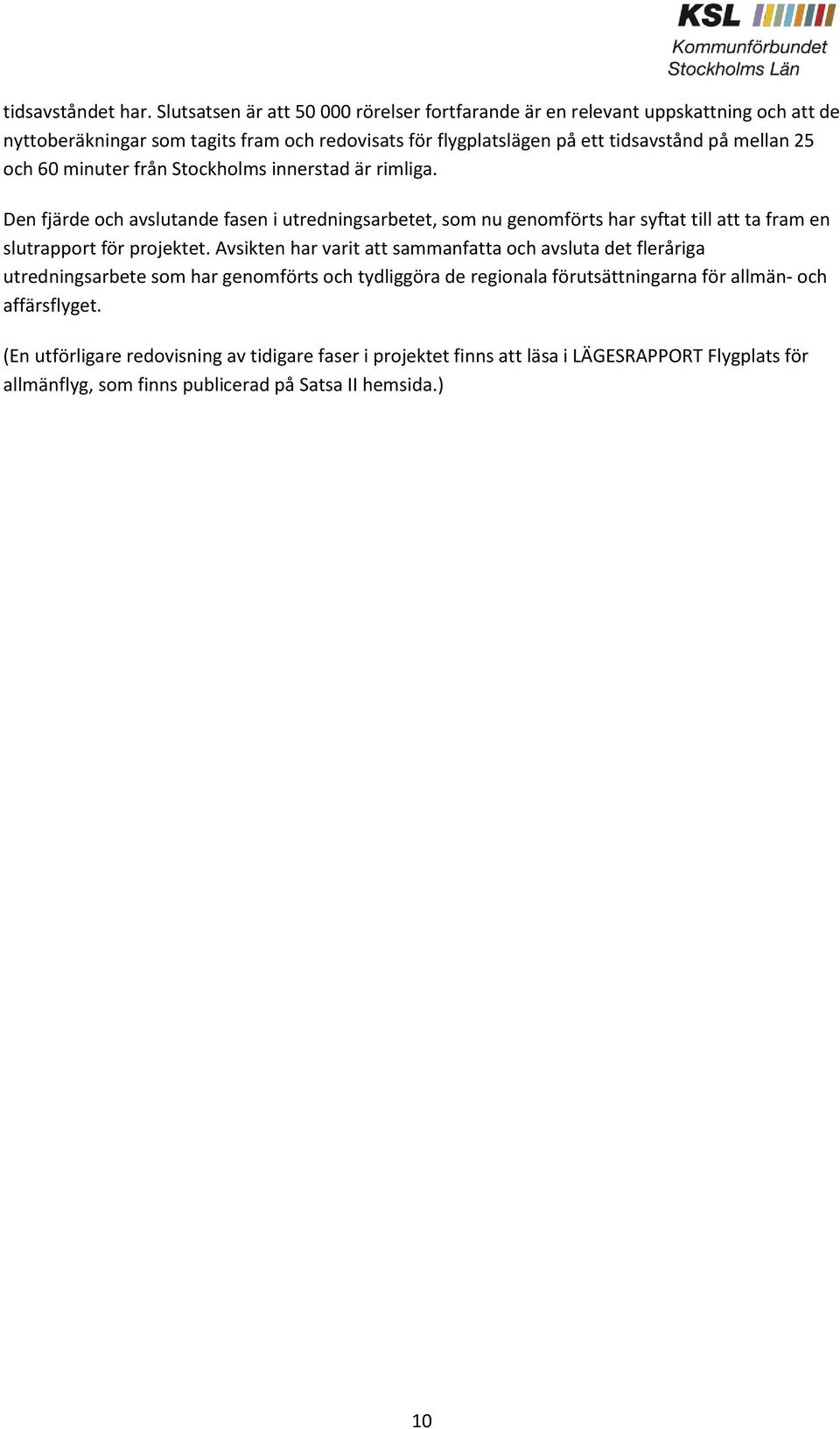 mellan 25 och 60 minuter från Stockholms innerstad är rimliga.