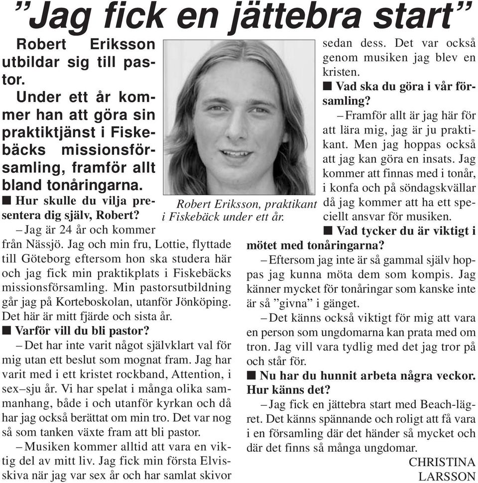 Jag och min fru, Lottie, flyttade till Göteborg eftersom hon ska studera här och jag fick min praktikplats i Fiskebäcks missionsförsamling.