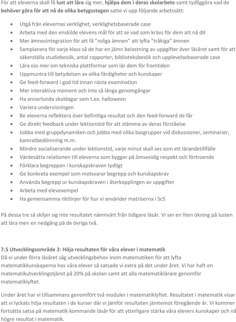 Samplanera för varje klass så de har en jämn belastning av uppgifter över läsåret samt för att säkerställa studiebesök, antal rapporter, biblioteksbesök och upplevelsebaserade case Lära oss mer om