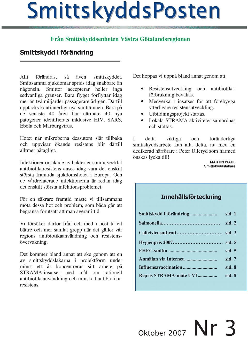 Bara på de senaste 40 åren har närmare 40 nya patogener identifierats inklusive HIV, SARS, Ebola och Marburgvirus.