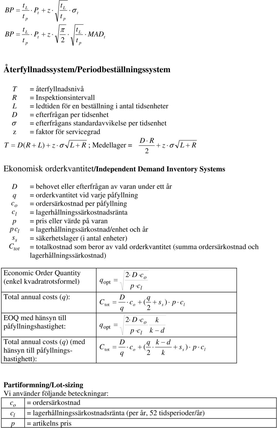 varan under e år = orderkvane vd varje påfynng = ordersärkosnad per påfynng = agerhånngssärkosnadsräna = prs eer värde på varan = agerhånngssärkosnad/enhe och år = säkerhesager ( ana enheer) =