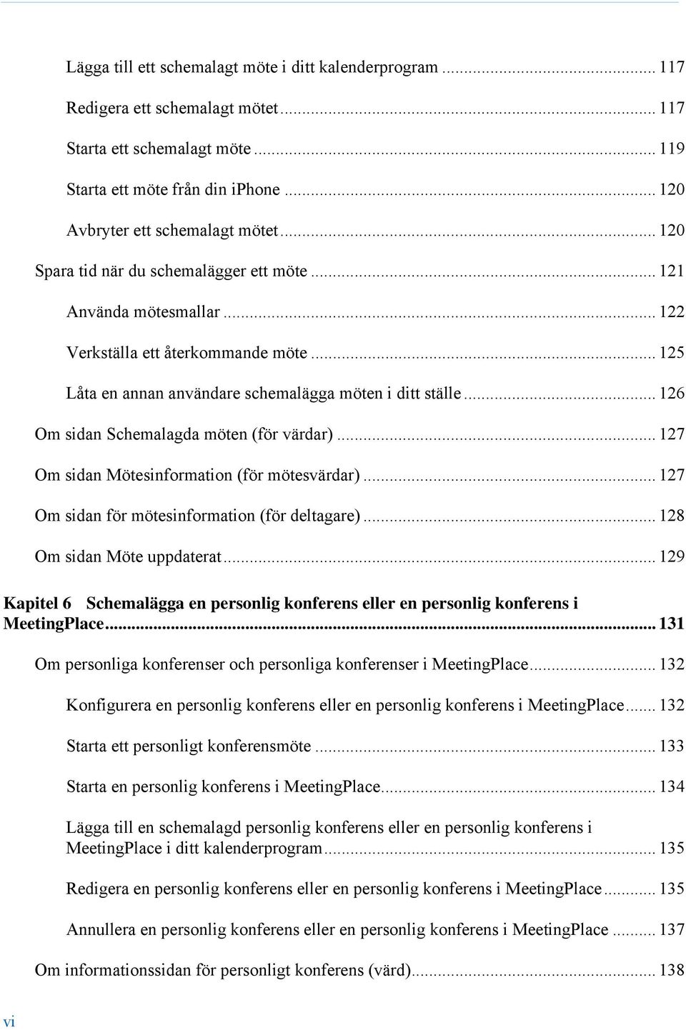 .. 126 Om sidan Schemalagda möten (för värdar)... 127 Om sidan Mötesinformation (för mötesvärdar)... 127 Om sidan för mötesinformation (för deltagare)... 128 Om sidan Möte uppdaterat.