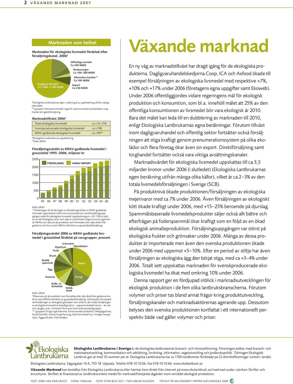 Under 2006 offentliggjordes vidare regeringens mål för ekologisk produktion och konsumtion, som bl.a. innehöll målet att 25% av den offentliga konsumtionen av livsmedel bör vara ekologisk år 2010.