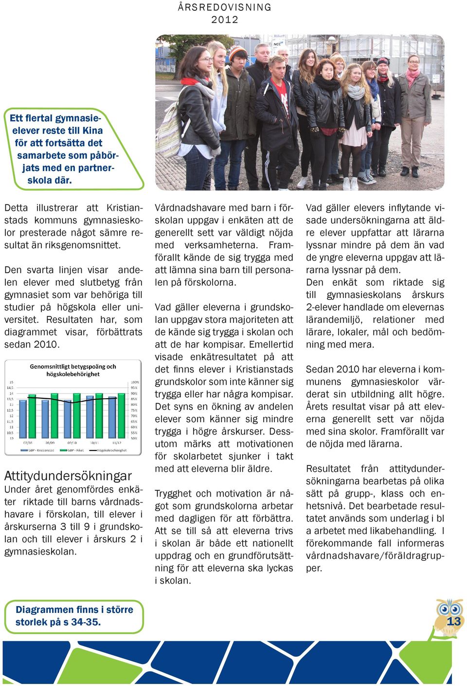 Den svarta linjen visar andelen elever med slutbetyg från gymnasiet som var behöriga till studier på högskola eller universitet. Resultaten har, som diagrammet visar, förbättrats sedan 2010.