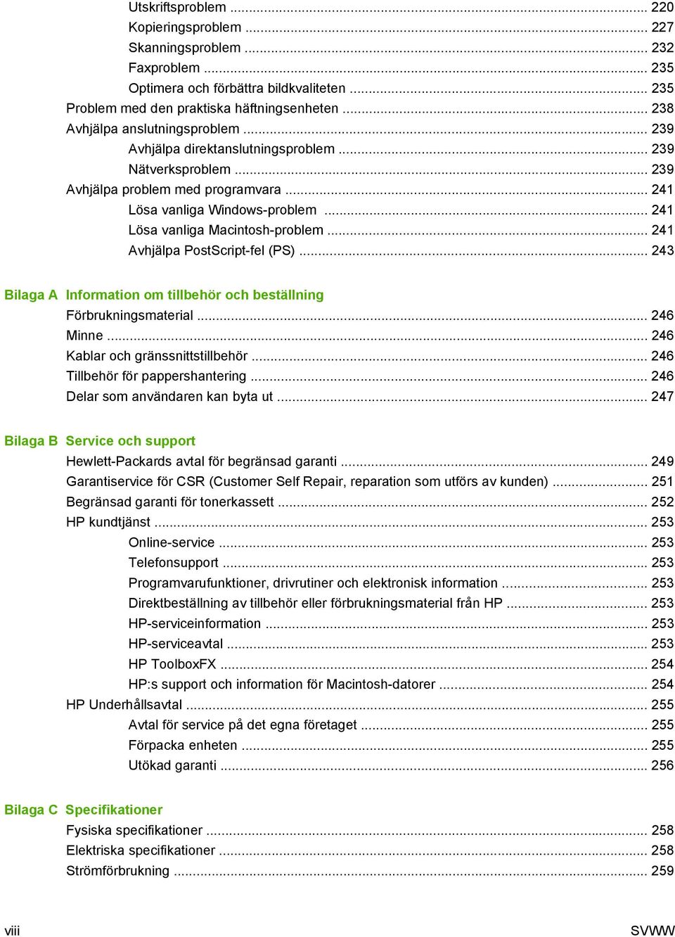 .. 241 Lösa vanliga Macintosh-problem... 241 Avhjälpa PostScript-fel (PS)... 243 Bilaga A Information om tillbehör och beställning Förbrukningsmaterial... 246 Minne.