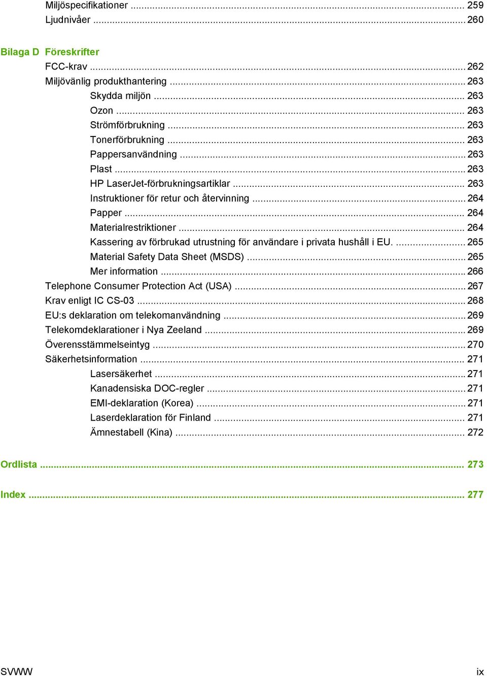 .. 264 Kassering av förbrukad utrustning för användare i privata hushåll i EU.... 265 Material Safety Data Sheet (MSDS)... 265 Mer information... 266 Telephone Consumer Protection Act (USA).