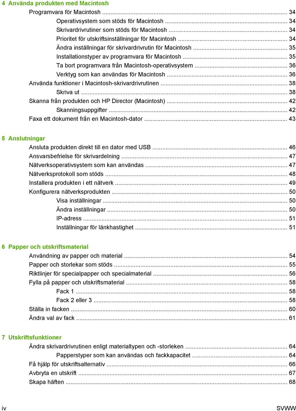 .. 35 Ta bort programvara från Macintosh-operativsystem... 36 Verktyg som kan användas för Macintosh... 36 Använda funktioner i Macintosh-skrivardrivrutinen... 38 Skriva ut.