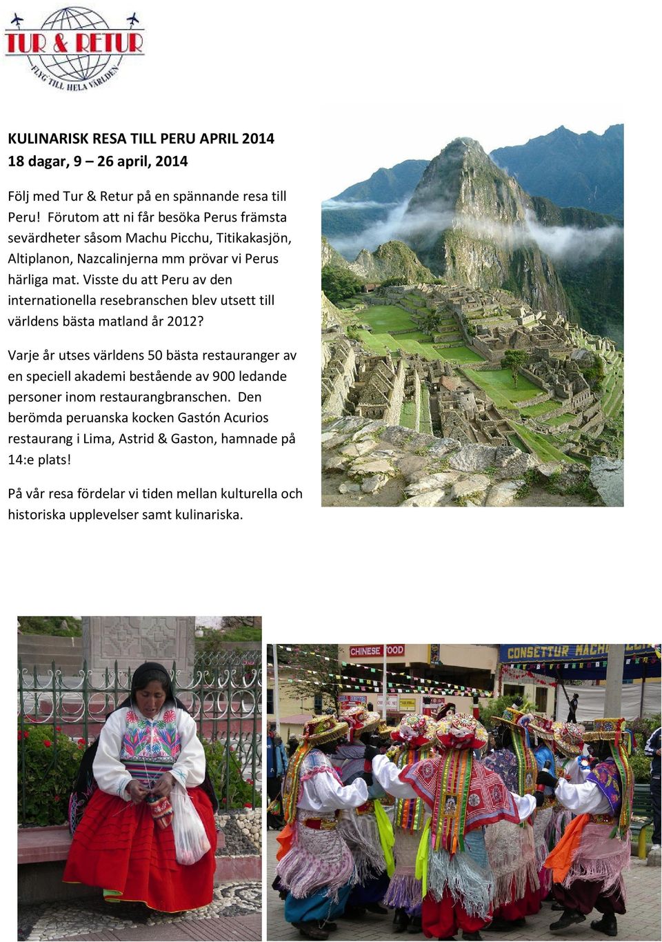 Visste du att Peru av den internationella resebranschen blev utsett till världens bästa matland år 2012?