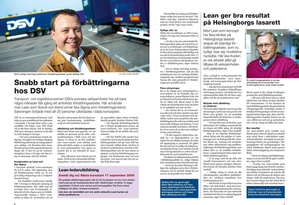 Snabb start på förbättringarna hos DSV Transport- och logistikkoncernen DSVs svenska verksamheter har på bara några månader fått igång ett ambitiöst förbättringsarbete.