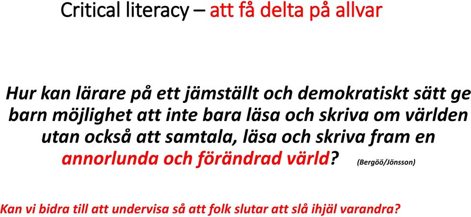 också att samtala, läsa och skriva fram en annorlunda och förändrad värld?