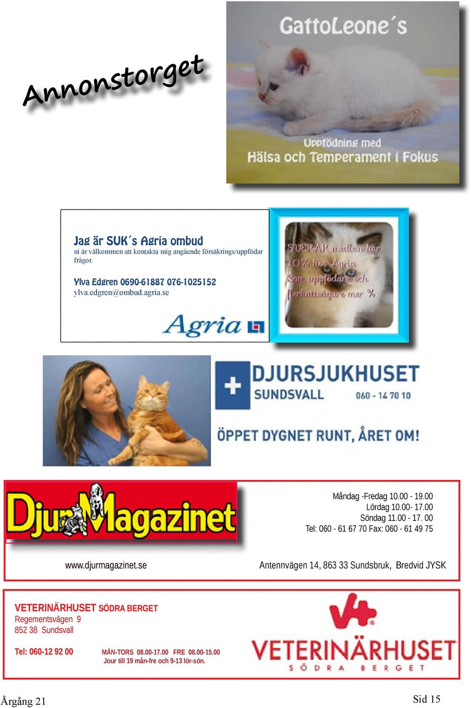 00 Söndag 11.00-17. 00 Tel: 060-61 67 70 Fax: 060-61 49 75 www.djurmagazinet.