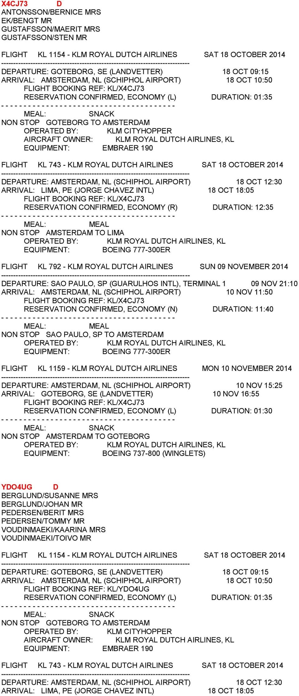 AIRCRAFT OWNER: KLM ROYAL DUTCH AIRLINES, KL EQUIPMENT: EMBRAER 190 FLIGHT KL 743 - KLM ROYAL DUTCH AIRLINES SAT 18 OCTOBER 2014 DEPARTURE: AMSTERDAM, NL (SCHIPHOL AIRPORT) 18 OCT 12:30 ARRIVAL: