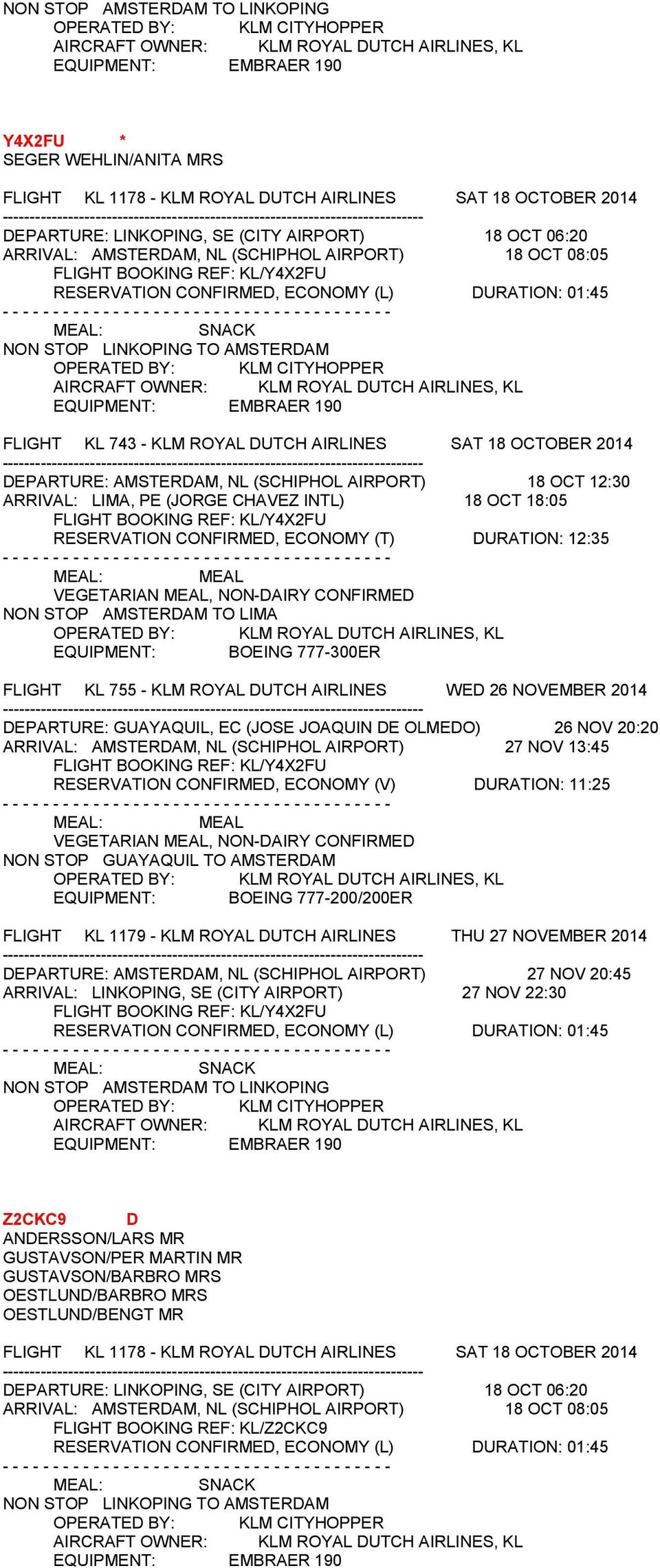 (L) DURATION: 01:45 NON STOP LINKOPING TO AMSTERDAM OPERATED BY: KLM CITYHOPPER AIRCRAFT OWNER: KLM ROYAL DUTCH AIRLINES, KL EQUIPMENT: EMBRAER 190 FLIGHT KL 743 - KLM ROYAL DUTCH AIRLINES SAT 18