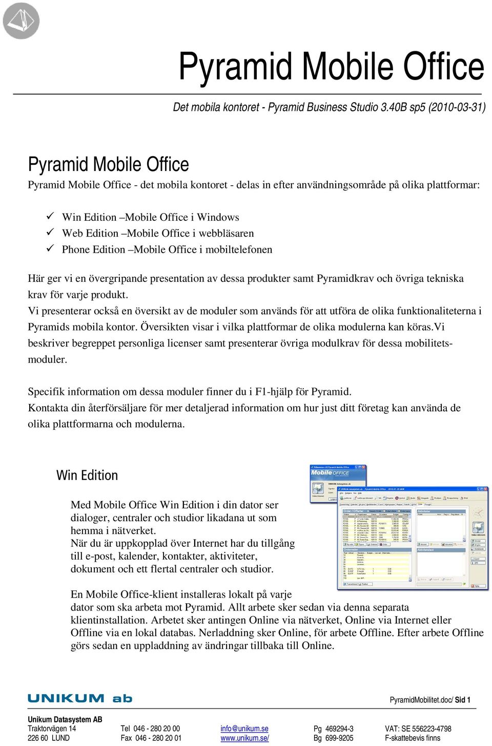 Office i webbläsaren Phone Edition Mobile Office i mobiltelefonen Här ger vi en övergripande presentation av dessa produkter samt Pyramidkrav och övriga tekniska krav för varje produkt.