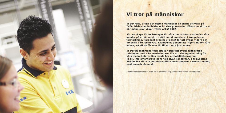 Parallellt arbetar vi också för att bygga vidare och utveckla vårt ledarskap. Exempelvis genom att frigöra tid för våra ledare, så att de får mer tid till att vara just ledare.