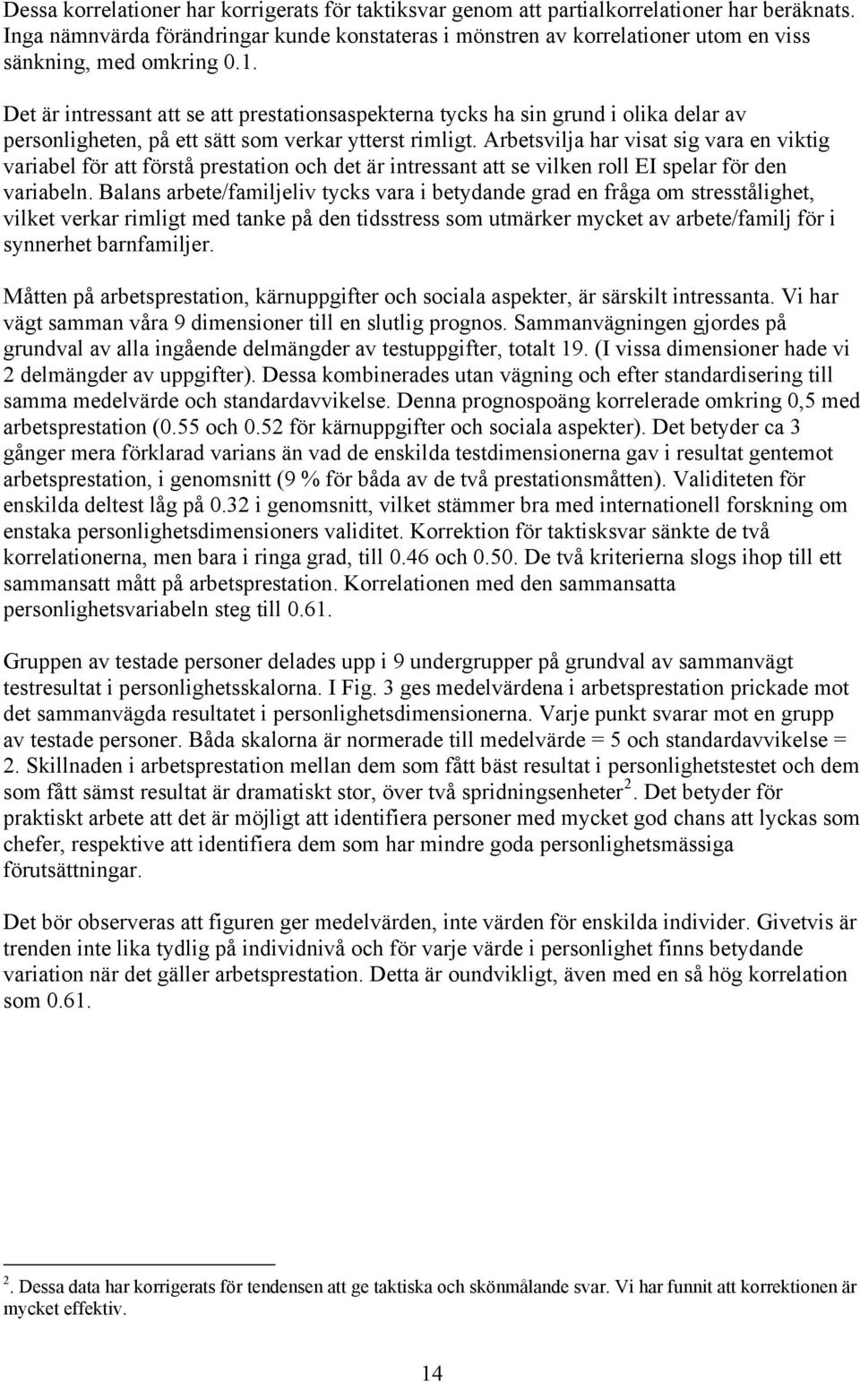 Det är intressant att se att prestationsaspekterna tycks ha sin grund i olika delar av personligheten, på ett sätt som verkar ytterst rimligt.