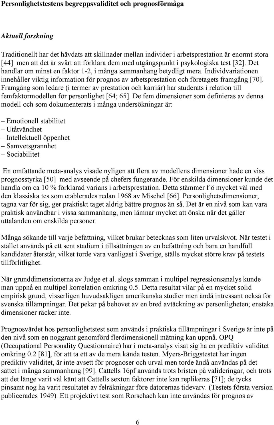 Individvariationen innehåller viktig information för prognos av arbetsprestation och företagets framgång [70].