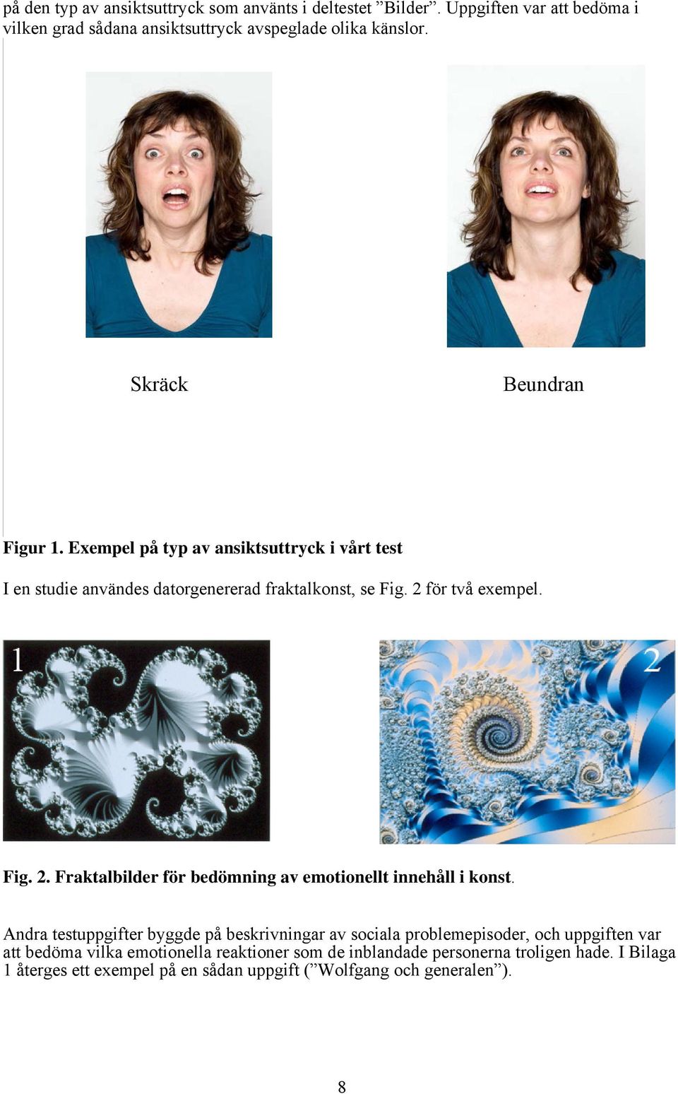 för två exempel. Fig. 2. Fraktalbilder för bedömning av emotionellt innehåll i konst.