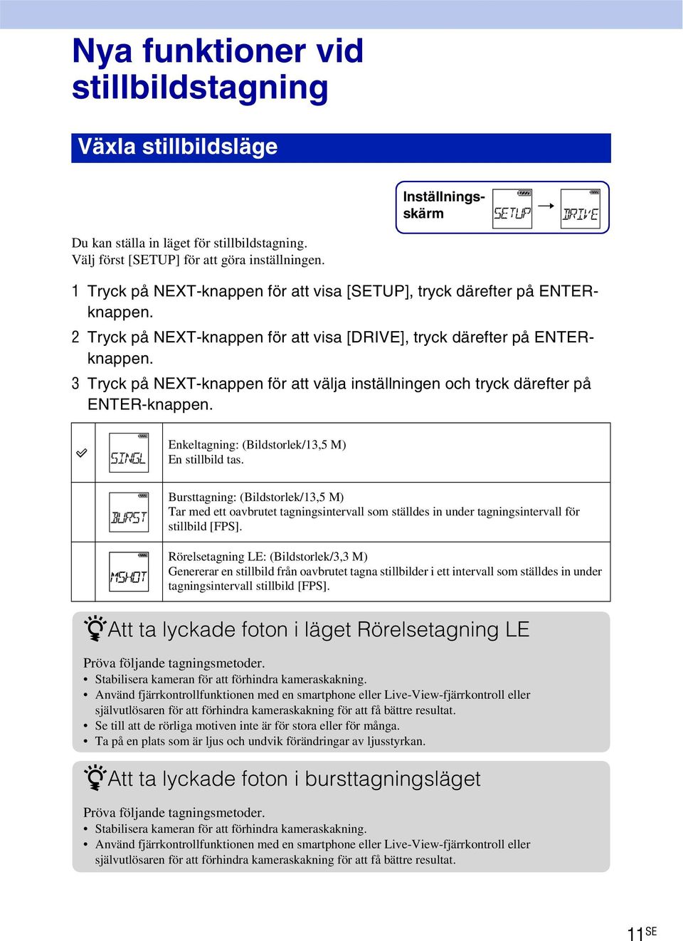 3 Tryck på NEXT-knappen för att välja inställningen och tryck därefter på ENTER-knappen. Enkeltagning: (Bildstorlek/13,5 M) En stillbild tas.