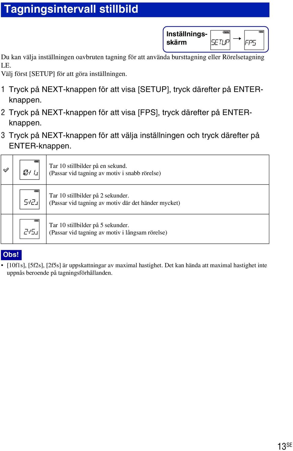 3 Tryck på NEXT-knappen för att välja inställningen och tryck därefter på ENTER-knappen. Tar 10 stillbilder på en sekund.