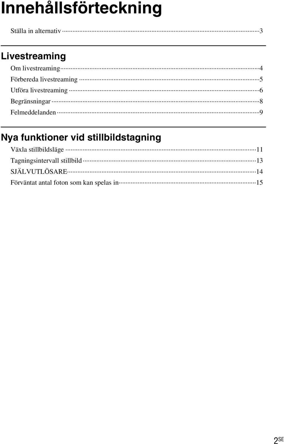 Felmeddelanden 9 Nya funktioner vid stillbildstagning Växla stillbildsläge 11