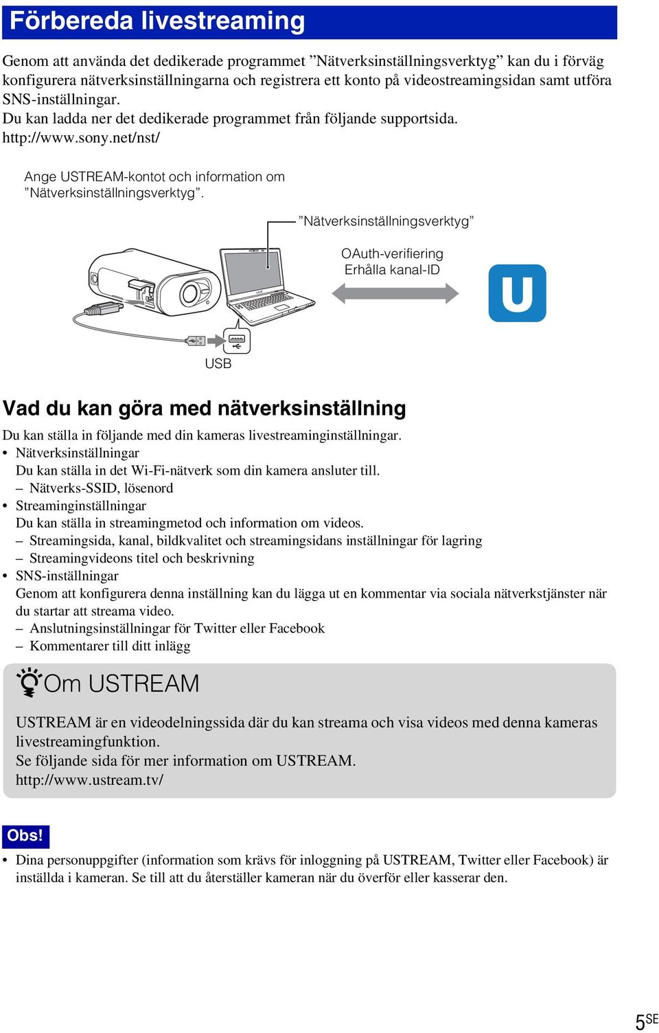 Nätverksinställningsverktyg OAuth-verifiering Erhålla kanal-id USB Vad du kan göra med nätverksinställning Du kan ställa in följande med din kameras livestreaminginställningar.