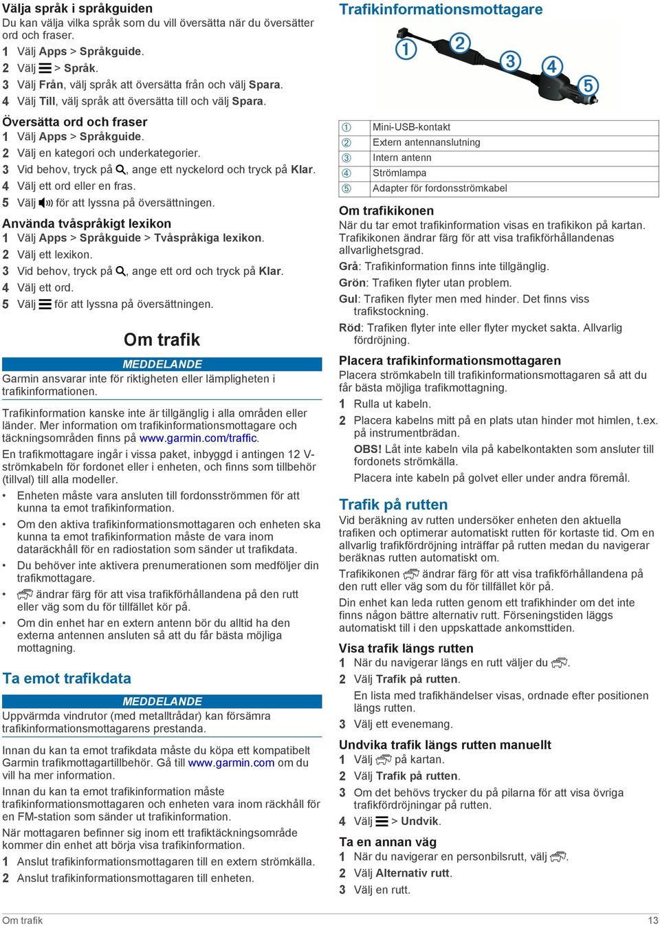 2 Välj en kategori och underkategorier. 3 Vid behov, tryck på, ange ett nyckelord och tryck på Klar. 4 Välj ett ord eller en fras. 5 Välj för att lyssna på översättningen.