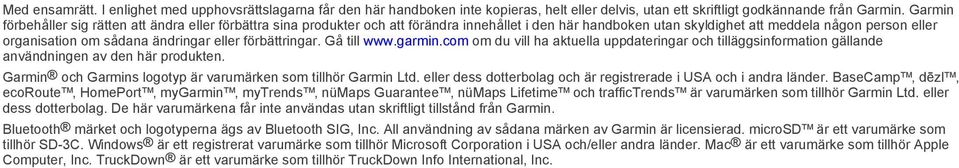 eller förbättringar. Gå till www.garmin.com om du vill ha aktuella uppdateringar och tilläggsinformation gällande användningen av den här produkten.