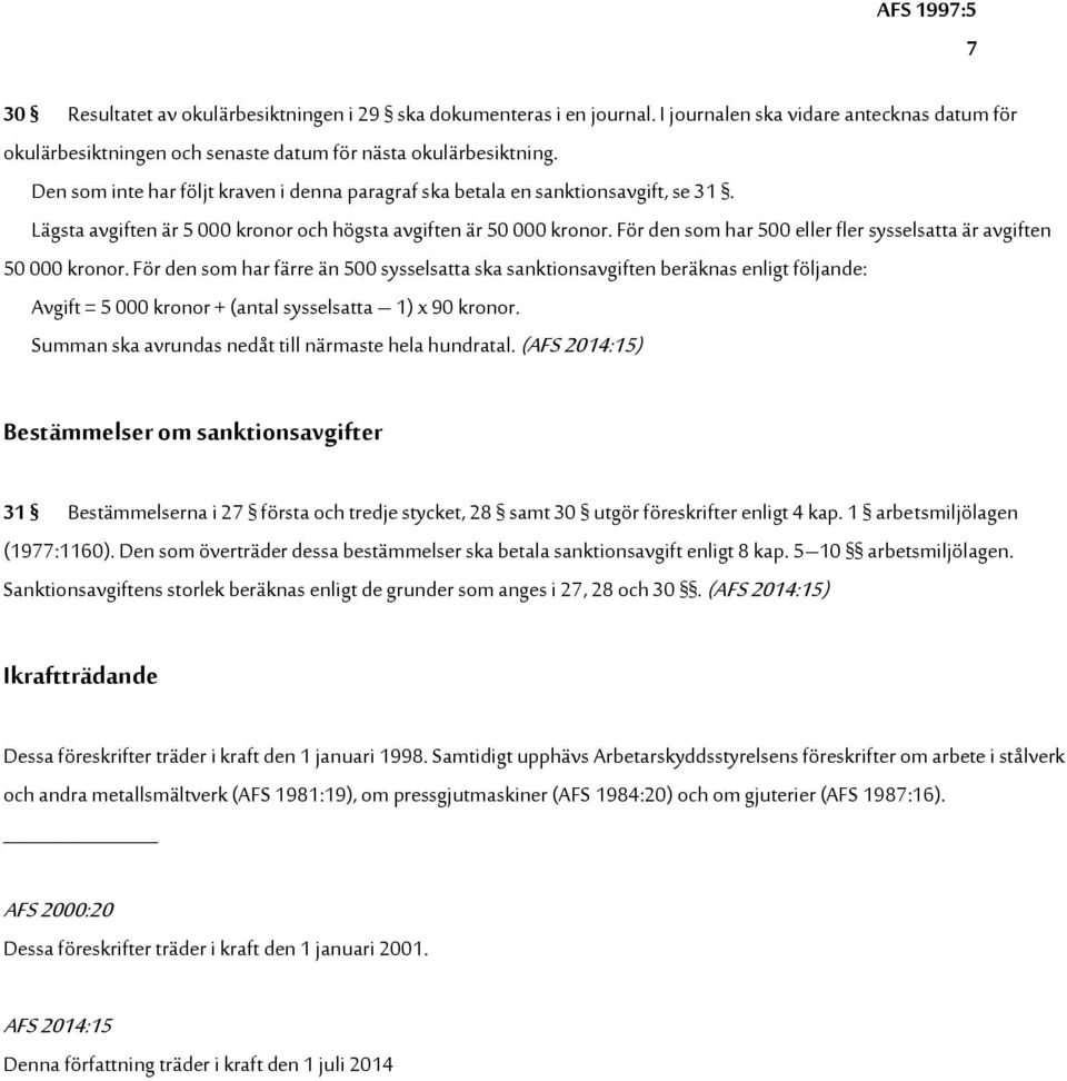 För den som har 500 eller fler sysselsatta är avgiften 50 000 kronor.