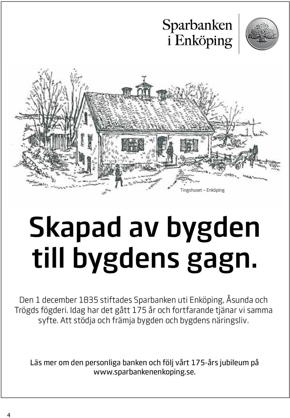 Idag har det gått 175 år och fortfarande tjänar vi samma syfte.