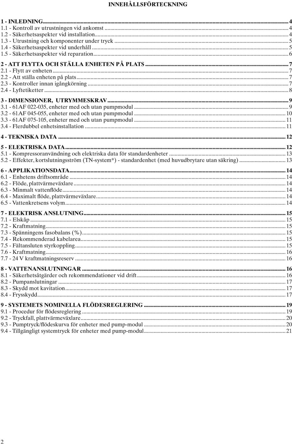 ..7.4 - Lyftetiketter...8 3 - DIMENSIONER, UTRYMMESKRAV...9 3. - 6AF 0-035, enheter med och utan pumpmodul...9 3. - 6AF 045-055, enheter med och utan pumpmodul...0 3.