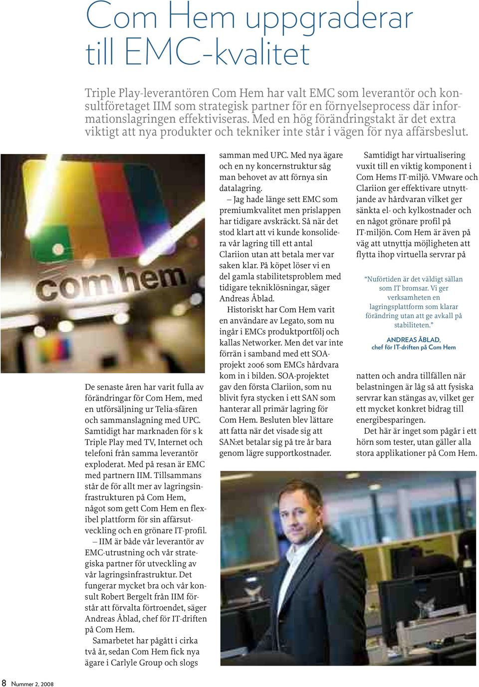 De senaste åren har varit fulla av förändringar för Com Hem, med en utförsäljning ur Telia-sfären och sammanslagning med UPC.