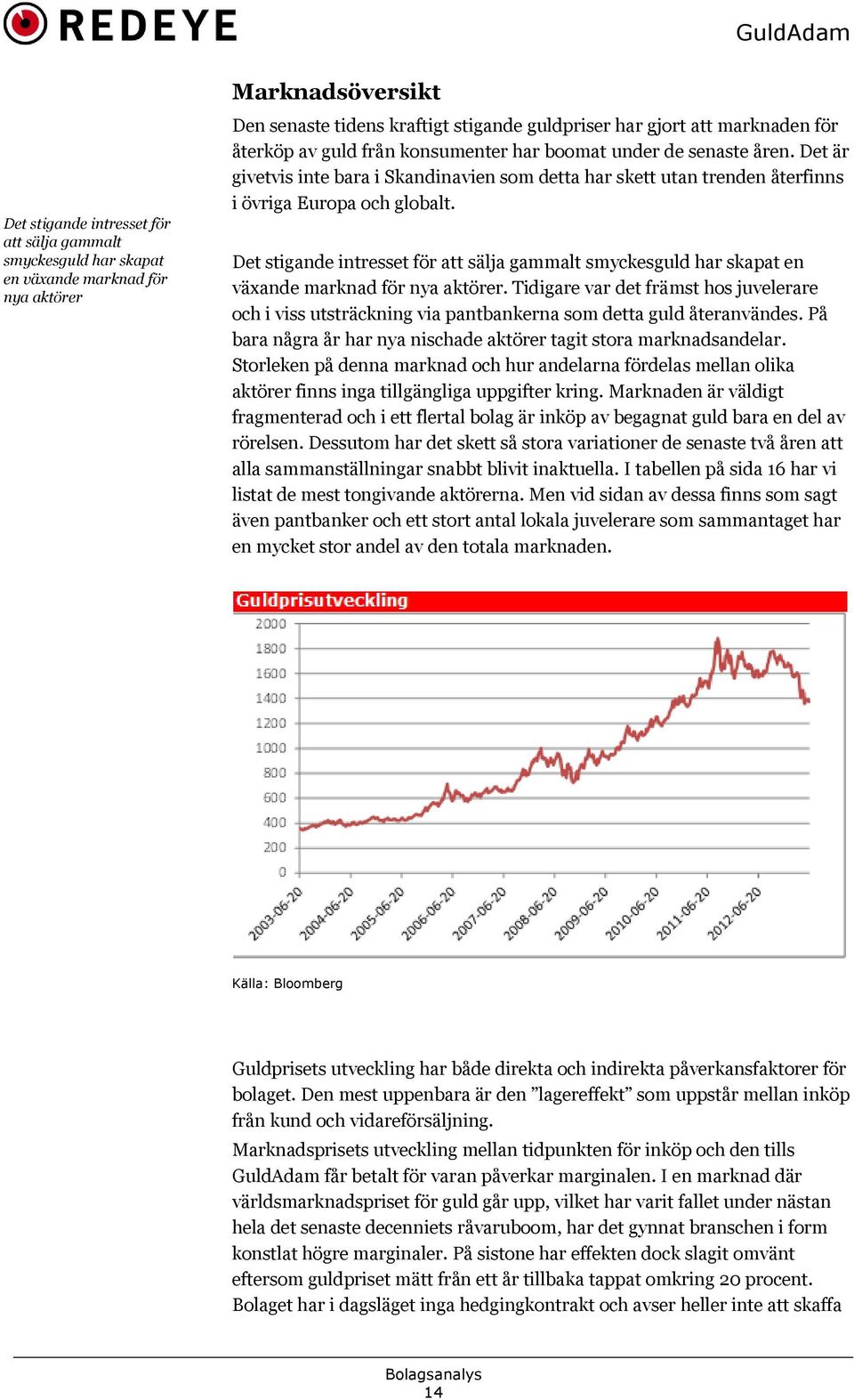 Det stigande intresset för att sälja gammalt smyckesguld har skapat en växande marknad för nya aktörer.