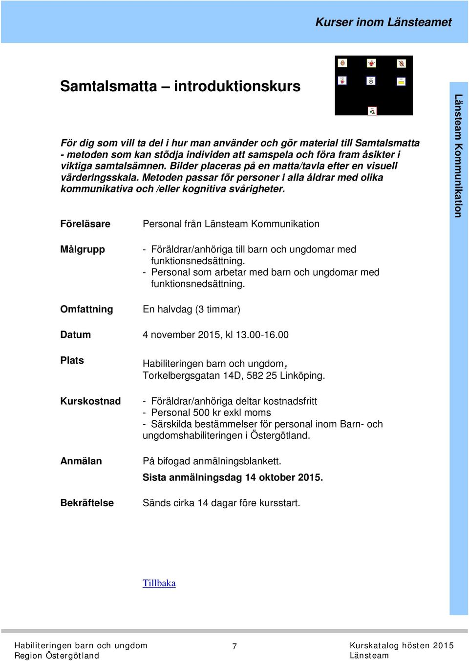 Föreläsare Personal från Kommunikation Kommunikation Omfattning - Föräldrar/anhöriga till barn och ungdomar med funktionsnedsättning.