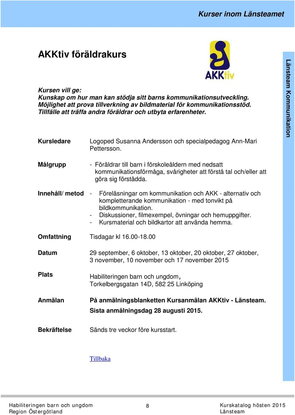 Kommunikation - Föräldrar till barn i förskoleåldern med nedsatt kommunikationsförmåga, svårigheter att förstå tal och/eller att göra sig förstådda.