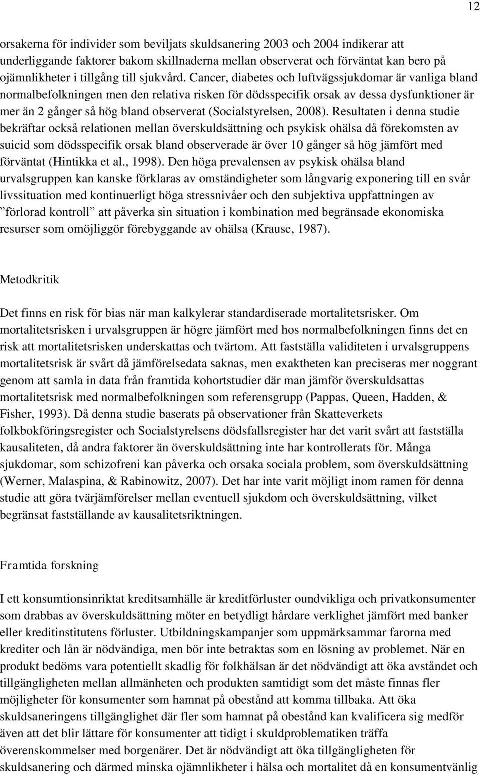 Cancer, diabetes och luftvägssjukdomar är vanliga bland normalbefolkningen men den relativa risken för dödsspecifik orsak av dessa dysfunktioner är mer än 2 gånger så hög bland observerat