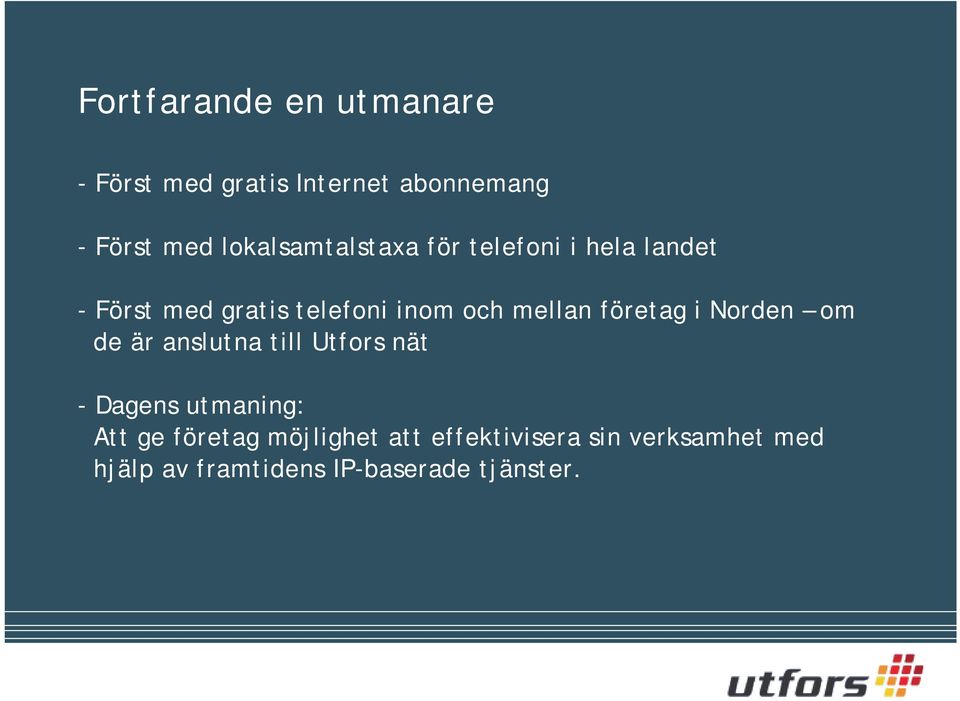 mellan företag i Norden om de är anslutna till Utfors nät - Dagens utmaning: Att ge